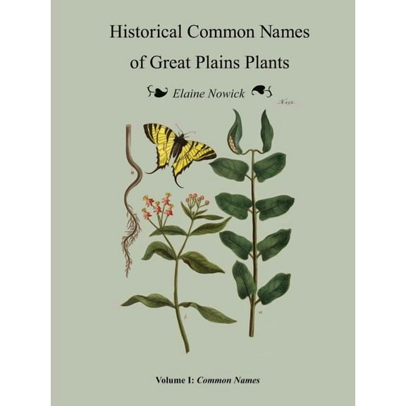 Historical Common Names of Great Plains Plants Volume I: Historical Names (paperback) (Paperback)