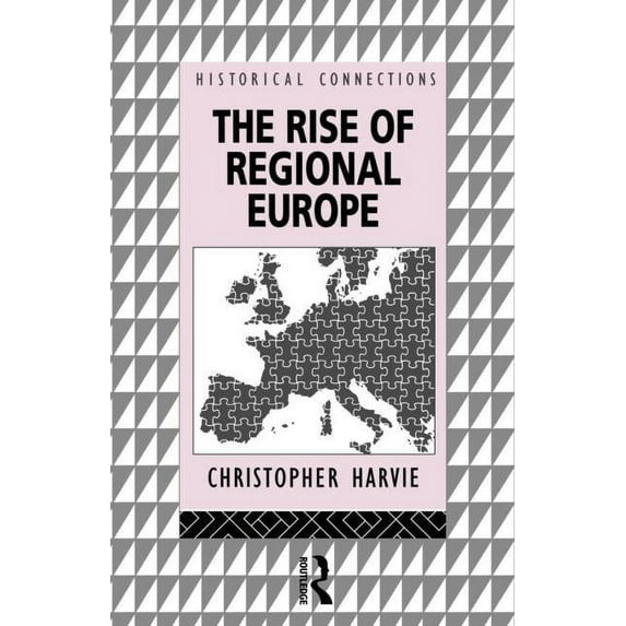 Historical Connections The Rise of Regional Europe, (Paperback)