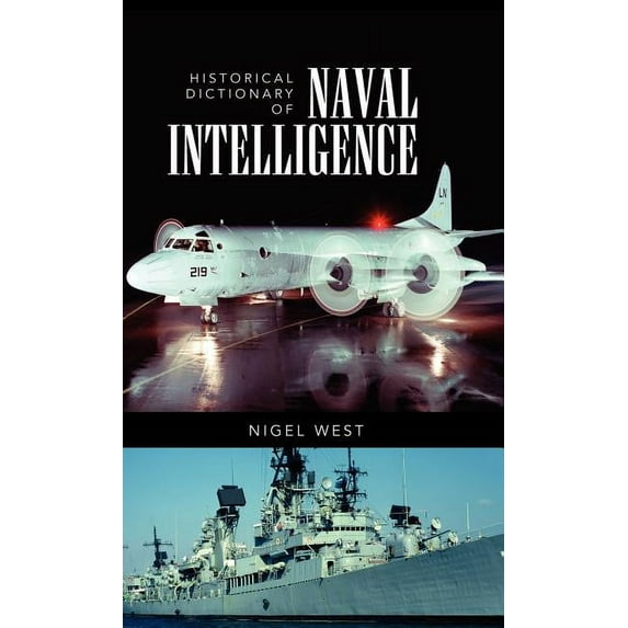 Historical Dictionaries of Intelligence Historical Dictionary of Naval Intelligence, Book 13, (Hardcover)