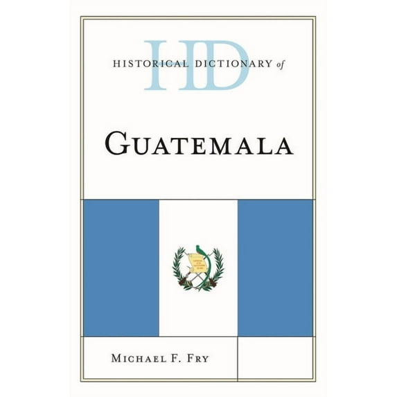 Historical Dictionaries of the Americas Historical Dictionary of Guatemala, (Hardcover)