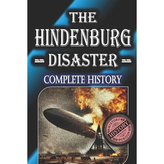 Historical Disasters The Hindenburg Disaster: Complete History by History Horizon, Book 2, (Paperback)