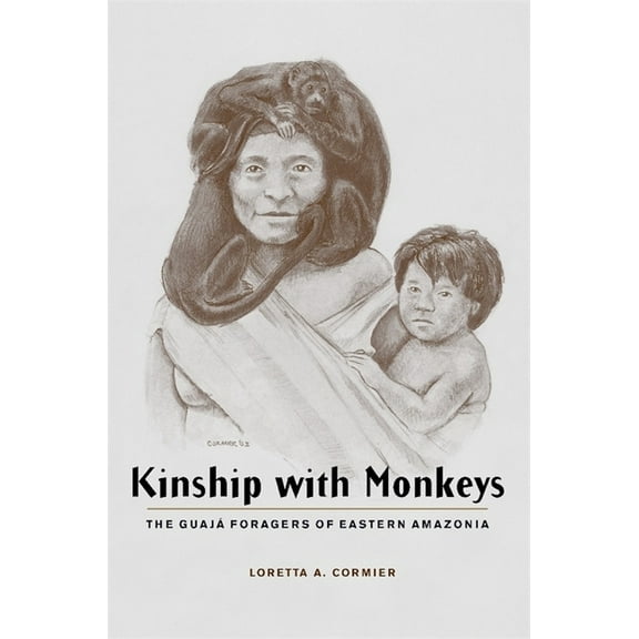 Historical Ecology Kinship with Monkeys: The Guaj Foragers of Eastern Amazonia, (Paperback)