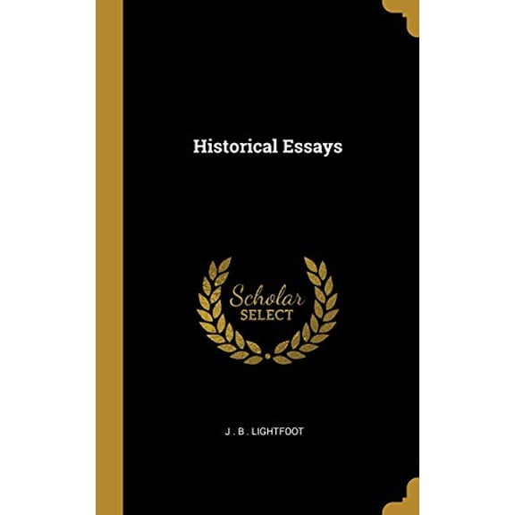 Historical Essays Hardcover 0469838914 9780469838918 J . B . Lightfoot