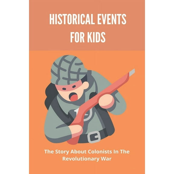 Historical Events For Kids : The Story About Colonists In The Revolutionary War: Life In Colonial America Book (Paperback)