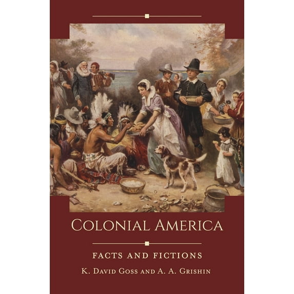 Historical Facts and Fictions Colonial America: Facts and Fictions, (Hardcover)