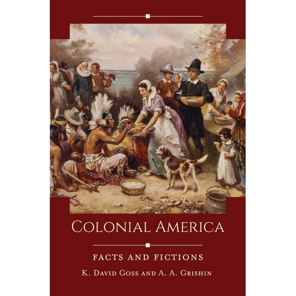 Historical Facts and Fictions Colonial America: Facts and Fictions, (Paperback)