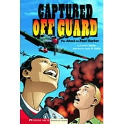 Historical Fiction: Captured Off Guard: The Attack on Pearl Harbor (Paperback)