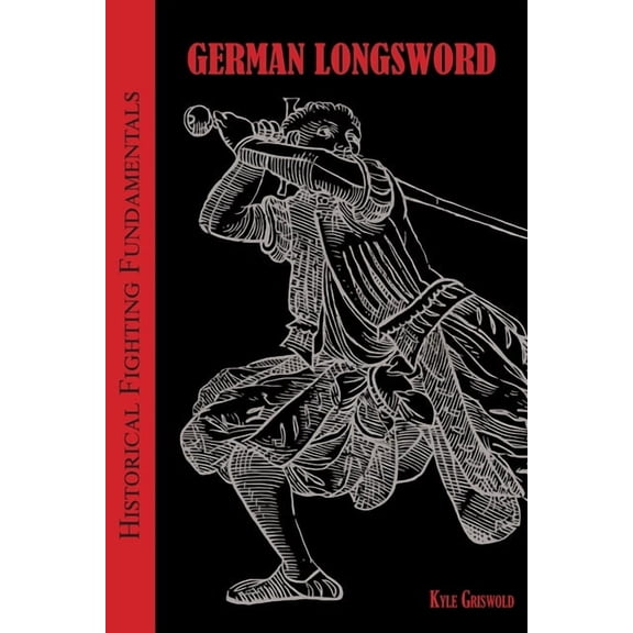 Historical Fighting Fundamentals: German Longsword, (Paperback)