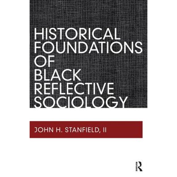 Pre-Owned Historical Foundations of Black Reflective Sociology (Paperback 9781598746495) by John H Stanfield