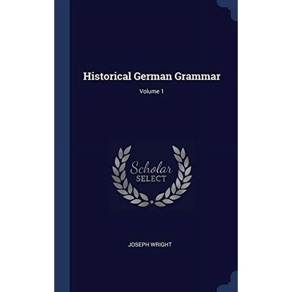 Historical German Grammar; Volume 1