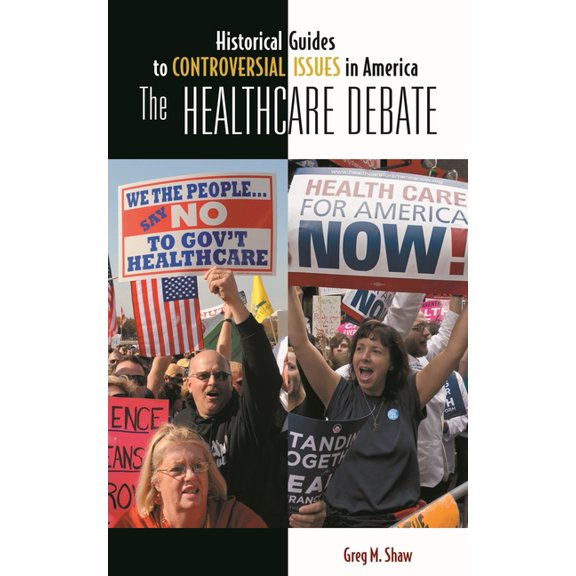 Pre-Owned The Healthcare Debate Historical Guides to Controversial Issues in America Hardcover 0313356661 9780313356667 Greg M. Shaw