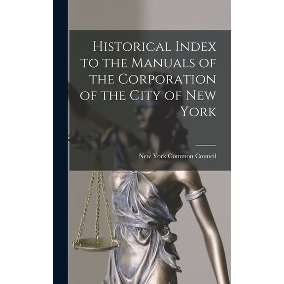 Historical Index to the Manuals of the Corporation of the City of New York (Hardcover)