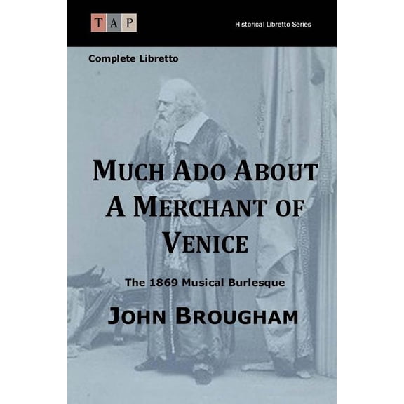Historical Libretto: Much Ado About A Merchant of Venice : The 1869 Musical Burlesque: Complete Libretto (Paperback)