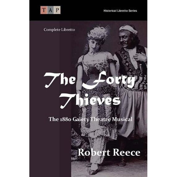 The Forty Thieves: The 1880 Gaiety Theatre Musical: Complete Libretto
