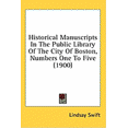 thumbnail image 1 of Historical Manuscripts In The Public Library Of The City Of Boston, Numbers One To Five (1900) (Hardcover), 1 of 1