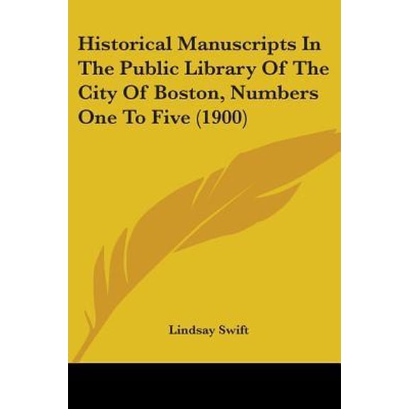 Historical Manuscripts in the Public Library of the City of Boston, Numbers One to Five (1900) Paperback