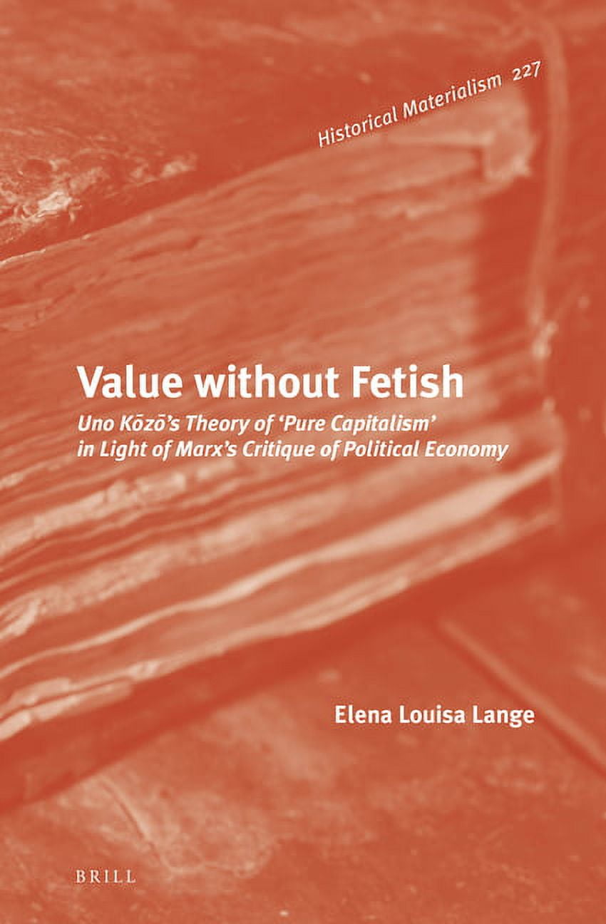 Value Without Fetish: Uno Kōzō's Theory of 'Pure Capitalism' in Light of Marx's Critique of Political Economy, (Hardcover)