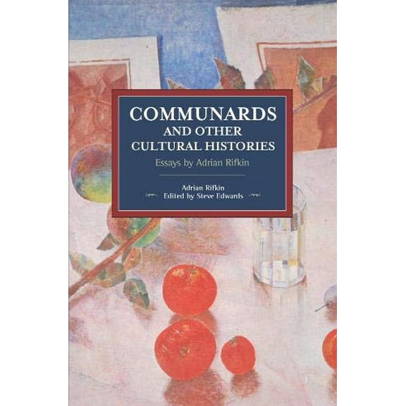 Pre-Owned Communards and Other Cultural Histories: Essays by Adrian Rifkin (Historical Materialism) [Paperback] Rifkin, Adrian and Edwards, Steve