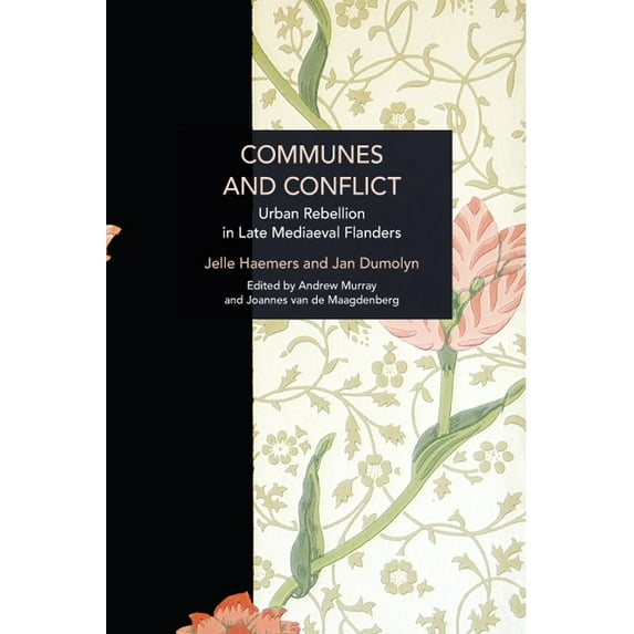 Historical Materialism Communes and Conflict: Urban Rebellion in Late Medieval Flanders, (Paperback)