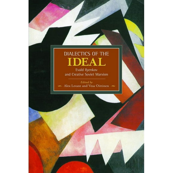 Historical Materialism Dialectics of the Ideal: Evald Ilyenkov and Creative Soviet Marxism, (Paperback)