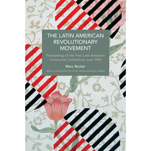 Historical Materialism The Latin American Revolutionary Movement: Proceedings of the First Latin American Communist Conference, June 1929, (Paperback)