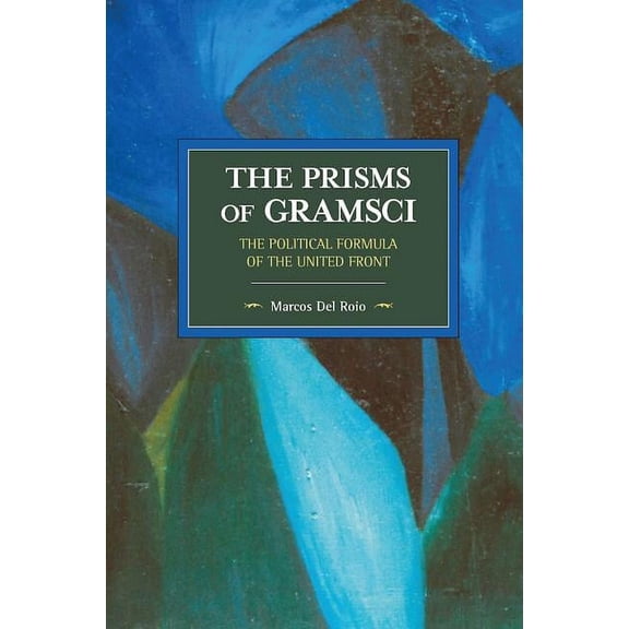 Historical Materialism The Prisms of Gramsci: The Political Formula of the United Front, (Paperback)