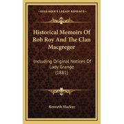 Historical Memoirs Of Rob Roy And The Clan Macgregor Including Original Notices Of Lady Grange 1881 Hardcover