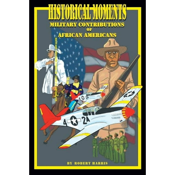 Historical Moments: Military Contributions of African Americans, (Paperback)