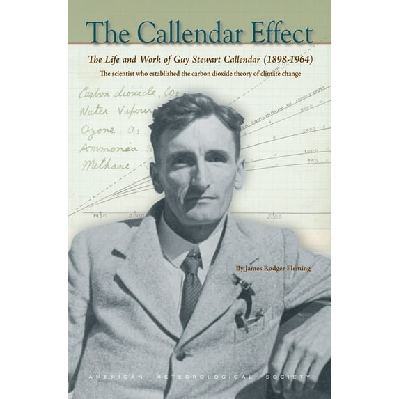 Historical Monographs The Callendar Effect: The Life and Work of Guy Stewart Callendar (1898-1964), the Scientist Who Established the Carbon D, (Hardcover)