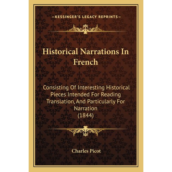 Historical Narrations In French : Consisting Of Interesting Historical Pieces Intended For Reading Translation, And Particularly For Narration (1844) (Paperback)