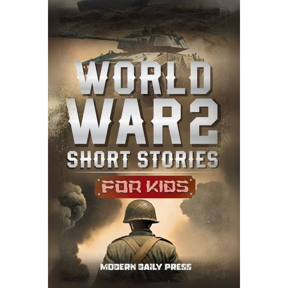 Historical Non Fiction Books for Kids World War II Short Stories for Kids: Unbelievable Historical True Tales of Timeline, Combatants and Military Operations , Book 1, (Paperback)