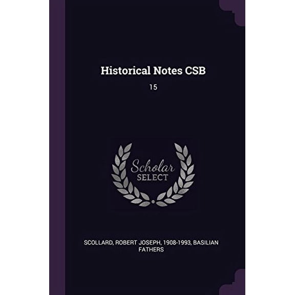 Historical Notes CSB: 15 Paperback 1378106903 9781378106907 Robert Joseph Scollard, Basilian Fathers