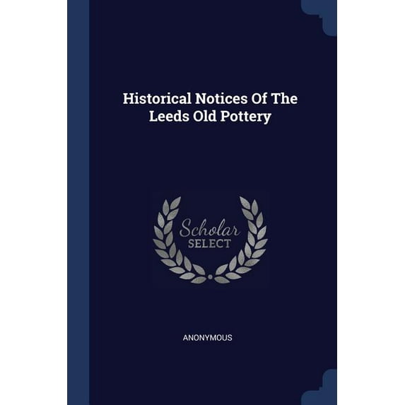 Historical Notices Of The Leeds Old Pottery (Paperback)