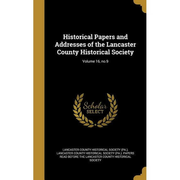 Historical Papers and Addresses of the Lancaster County Historical Society; Volume 16, no.9 (Hardcover)