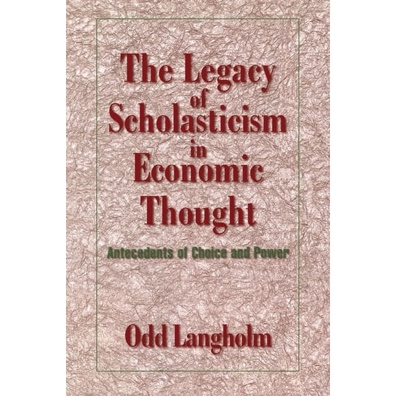 Historical Perspectives on Modern Econom The Legacy of Scholasticism in Economic Thought: Antecedents of Choice and Power, (Hardcover)