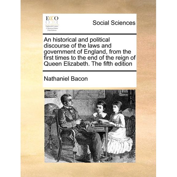 An Historical and Political Discourse of the Laws and Government of England, from the First Times to the End of the Reign of Queen Elizabeth. the Fift Paperback