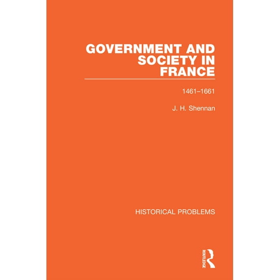 Historical Problems Government and Society in France: 1461-1661, (Hardcover)