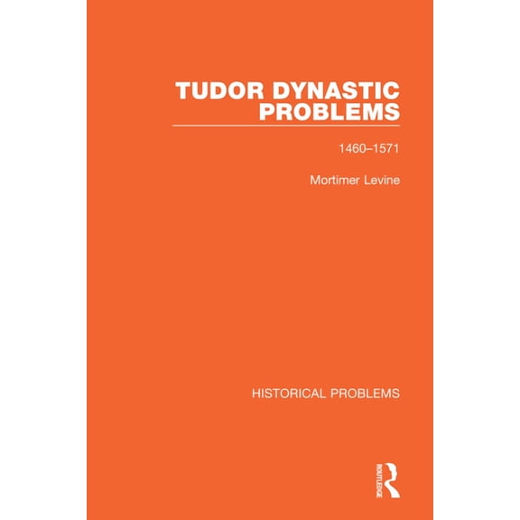 Historical Problems Tudor Dynastic Problems: 1460-1571, (Paperback)