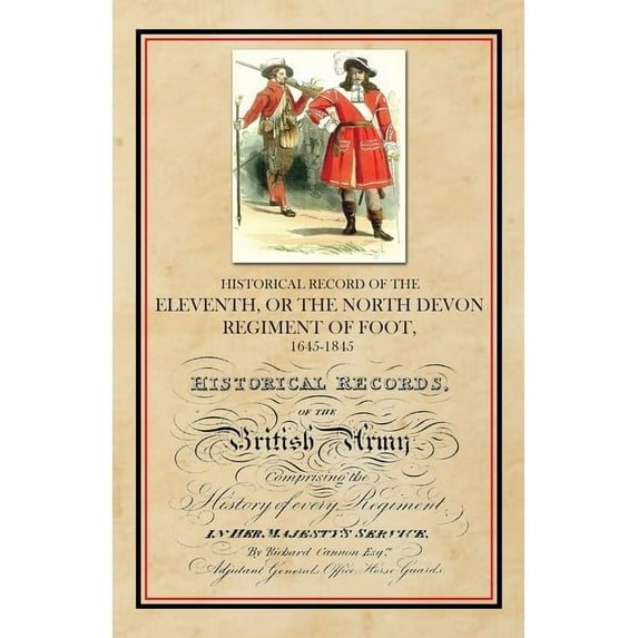Historical Record of the Eleventh, or The North Devon Regiment of Foot, 1685-1845, (Paperback)