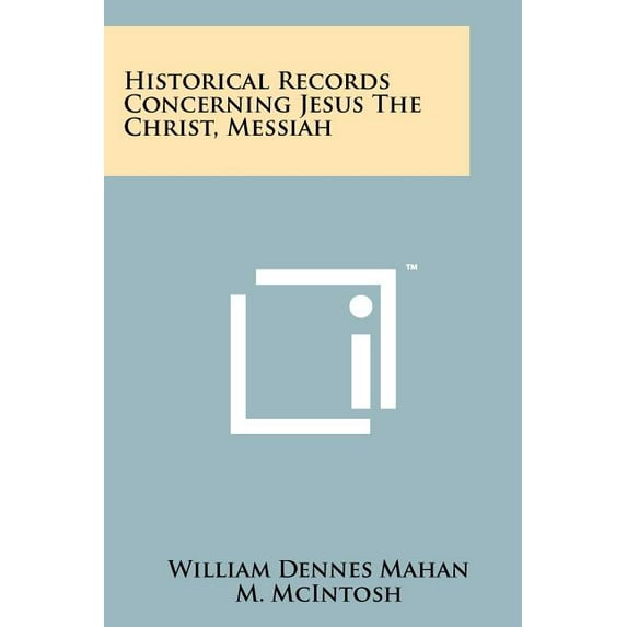Historical Records Concerning Jesus The Christ, Messiah (Paperback)