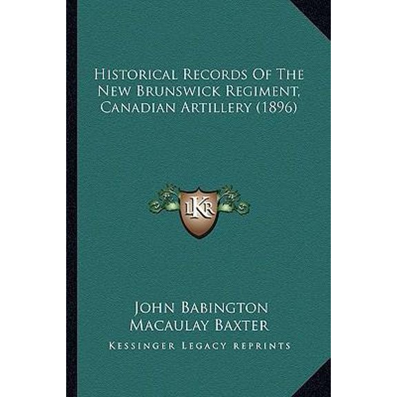 Historical Records of the New Brunswick Regiment, Canadian Artillery (1896) Paperback