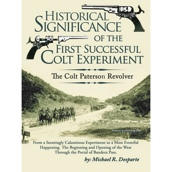 Historical Significance of the First Successful Colt Experiment: The Colt Paterson Revolver, (Paperback)