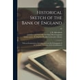 thumbnail image 1 of Historical Sketch of the Bank of England : With an Examination of the Question as to the Prolongation of the Exclusive Privileges of That Establishment; 30 (Paperback), 1 of 1