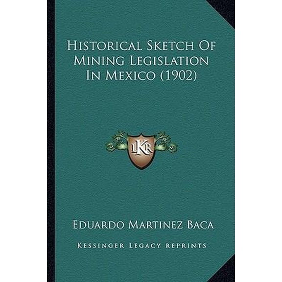 Historical Sketch of Mining Legislation in Mexico (1902) Paperback