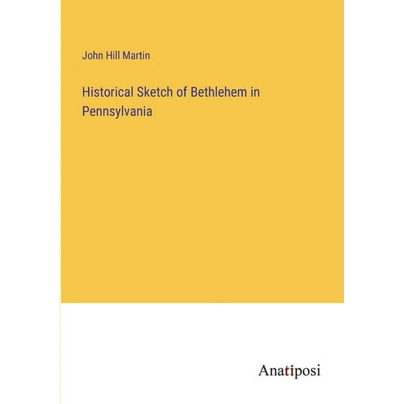 Historical Sketch of Bethlehem in Pennsylvania, (Paperback)