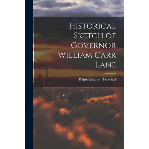 Historical Sketch of Governor William Carr Lane, (Paperback)