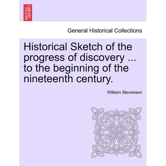 Historical Sketch of the progress of discovery ... to the beginning of the nineteenth century. (Paperback)