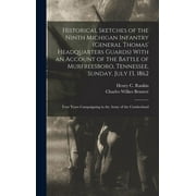 FREDERICK BOGUE NOYES Historical Sketches of the Ninth Michigan Infantry (General Thomas' Headquarters Guards) With an Account of the Battle of Murfreesboro, Tennessee, Sunday, July 13, 1862; Four Years Campaigning in the
