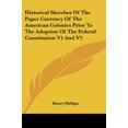 thumbnail image 1 of Historical Sketches Of The Paper Currency Of The American Colonies Prior To The Adoption Of The Federal Constitution V1 And V2 Paperback 1428618473 9781428618473 Henry Phillips, 1 of 1