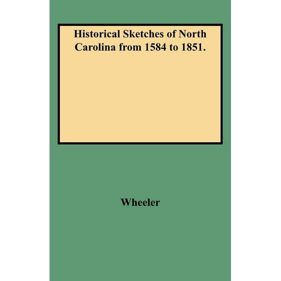 Historical Sketches of North Carolina from 1584-1808